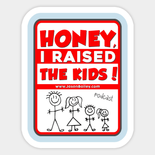 HONEY, I RAISED THEN KIDS PODCAST (NEW) Sticker